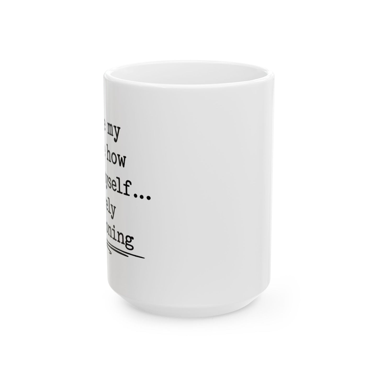 Barely functioning Ceramic Mug, (11oz, 15oz)