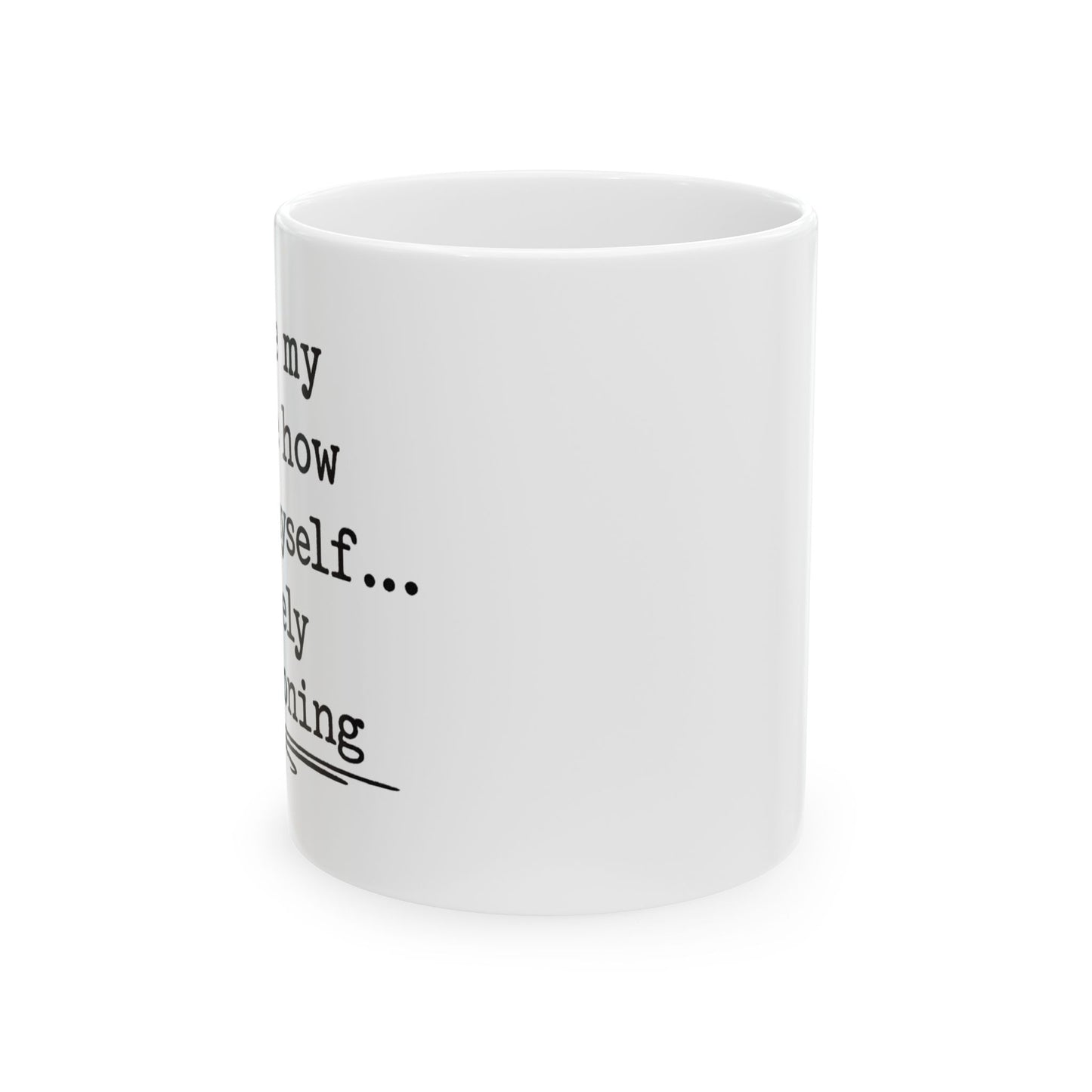 Barely functioning Ceramic Mug, (11oz, 15oz)