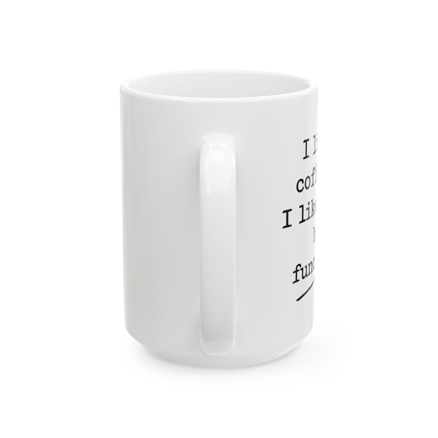 Barely functioning Ceramic Mug, (11oz, 15oz)