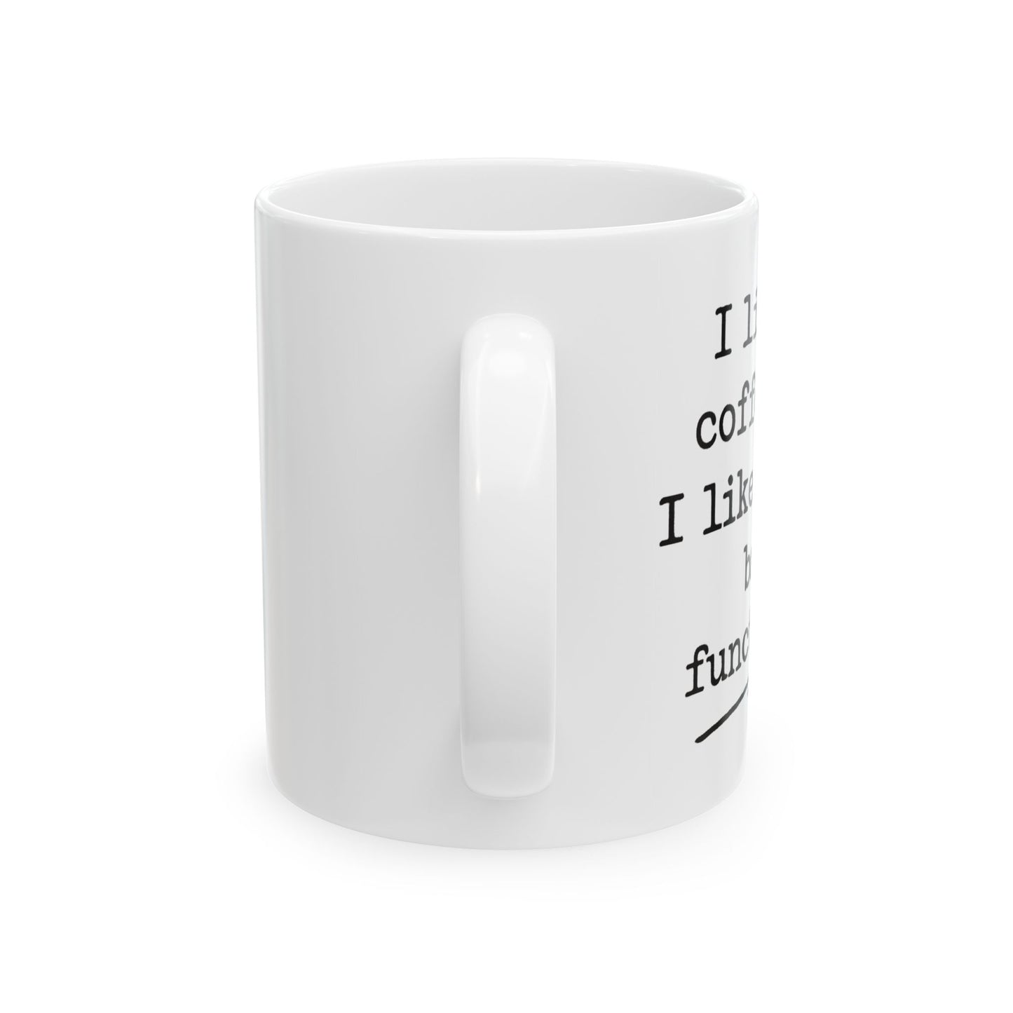 Barely functioning Ceramic Mug, (11oz, 15oz)
