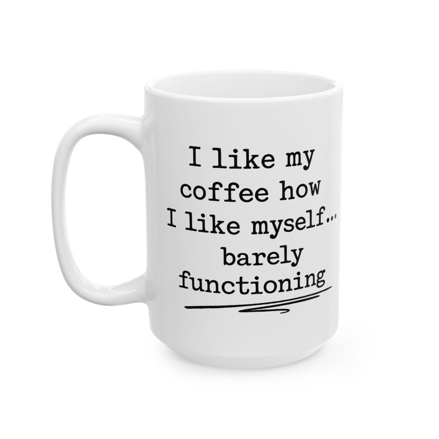 Barely functioning Ceramic Mug, (11oz, 15oz)