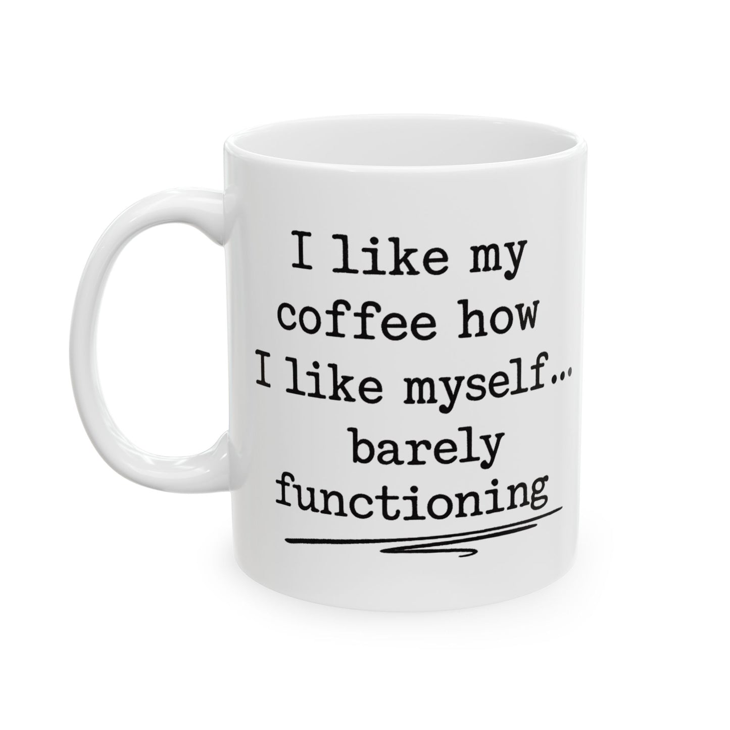 Barely functioning Ceramic Mug, (11oz, 15oz)